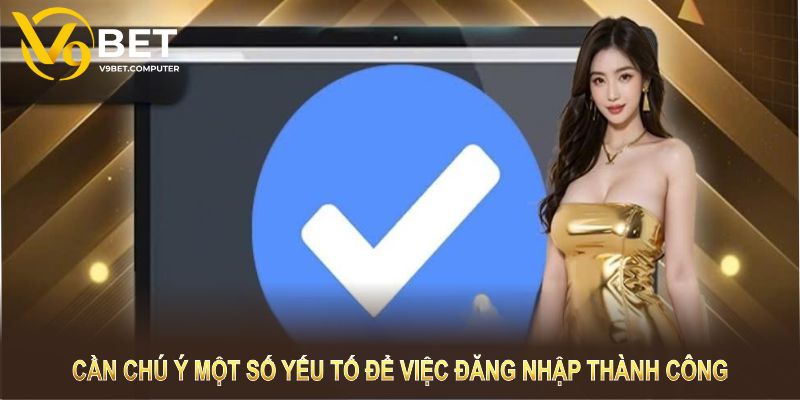 Đăng Nhập V9bet - Hướng Dẫn Các Bước Vào Trang Cá Cược 2 Lưu ý gì khi tiến hành bước đăng nhập V9bet